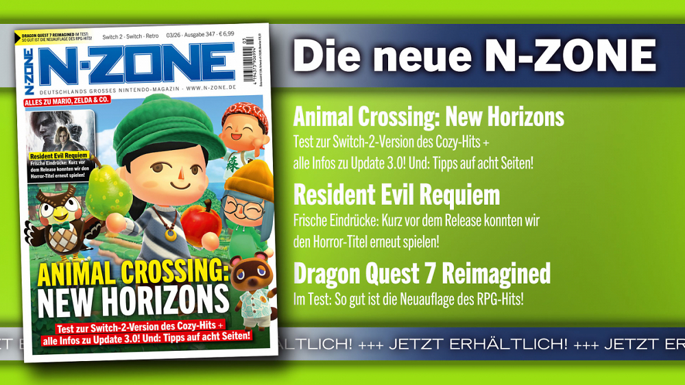 N-ZONE 03/26: Coverstory Animal Crossing für Switch 2, Vorschau zu Resident Evil Requiem, Test zu Dragon Quest 7 Reimagined u. v. m.