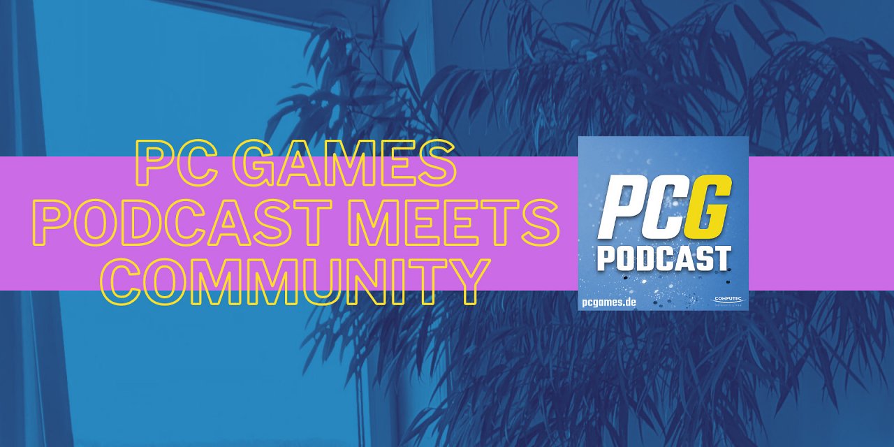 [10/04/2024] PC Games Podcast meets Community - eure Chance, aktiv mitzugestalten!