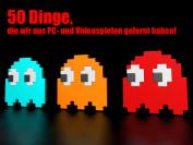 50 Dinge, die ihr aus Videospielen lernen könnt