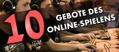 Die zehn Gebote des Online-Spielens - jetzt auswendig lernen!