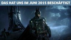 Batman: Arkham Knight von Steam entfernt, Kronkorken an Bethesda, neues PS4-Modell - Das hat uns im Juni 2015 beschäftigt