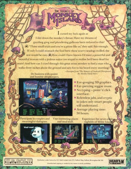 Auf der Packungsrückseite von The Secret of Monkey Island (1990) wurde unmissverständlich angegeben, welches Bild von welcher Version stammte. Trotzdem gab es auch hier eine kleine Lüge zu beklagen: Die Nahaufnahme des Hundes unten links hatte es nicht ins fertige Spiel geschafft.&nbsp;