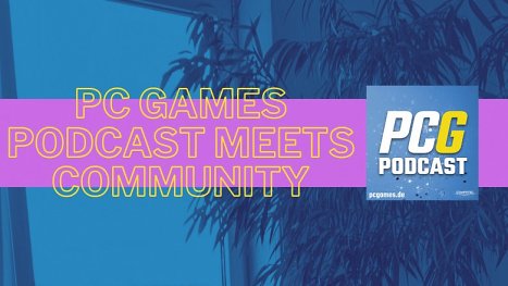 PC Games Podcast #93: Wir nehmen die Community ins Visier!