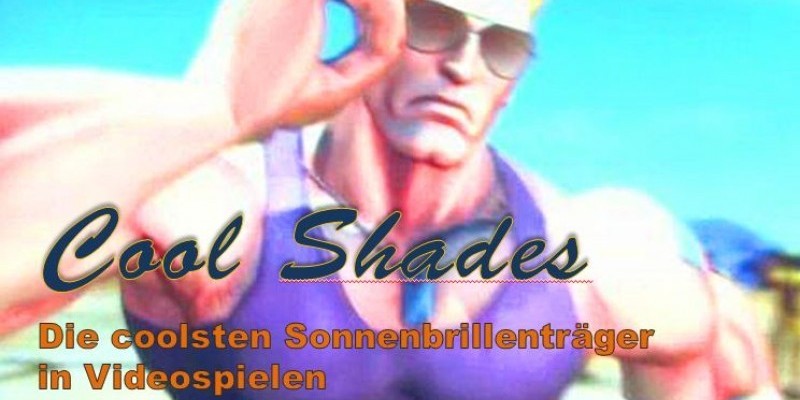 Cool Shades: Die coolsten Sonnenbrillenträger in Videospielen