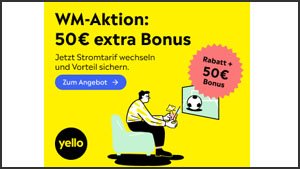 WM-Aktion bei Yello: 50€-Sofortbonus bei Abschluss eines Stromtarifs - zusätzlich zu allen regulären Rabatten